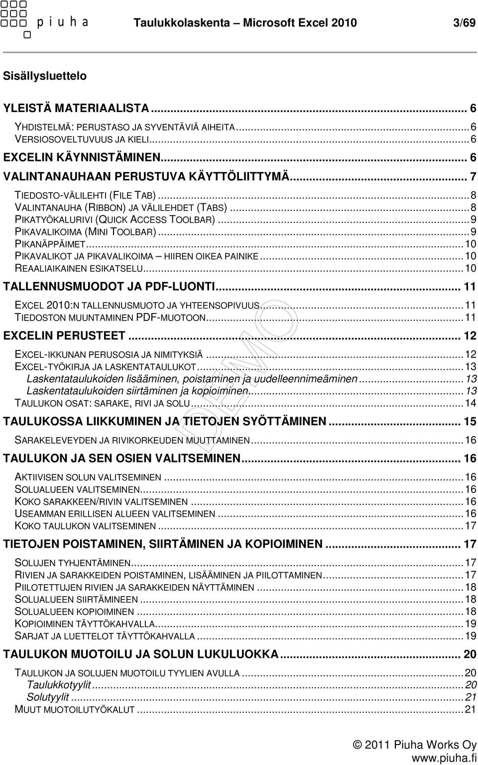 .. 9 PIKAVALIKOIMA (MINI TOOLBAR)... 9 PIKANÄPPÄIMET... 10 PIKAVALIKOT JA PIKAVALIKOIMA HIIREN OIKEA PAINIKE... 10 REAALIAIKAINEN ESIKATSELU... 10 TALLENNUSMUODOT JA PDF-LUONTI.