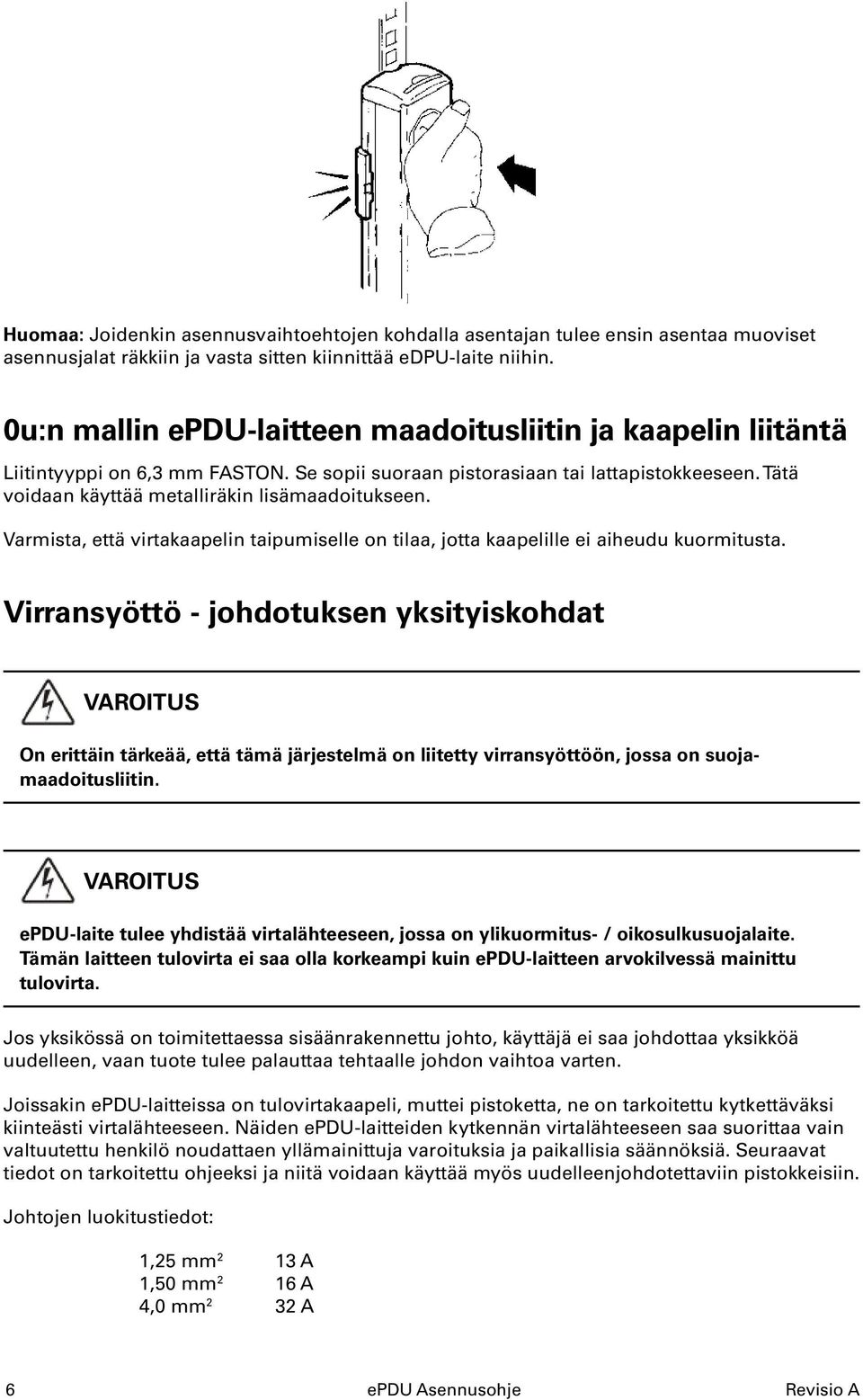 Varmista, että virtakaapelin taipumiselle on tilaa, jotta kaapelille ei aiheudu kuormitusta.