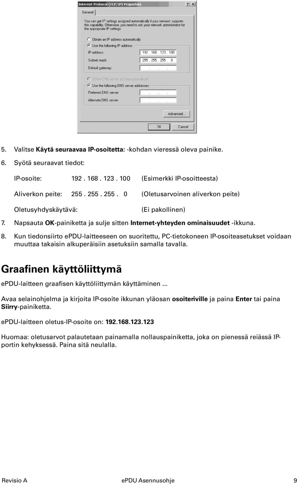 Kun tiedonsiirto epdu-laitteeseen on suoritettu, PC-tietokoneen IP-osoiteasetukset voidaan muuttaa takaisin alkuperäisiin asetuksiin samalla tavalla.