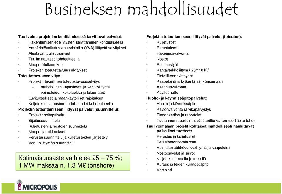 kapasiteetti ja verkkoliityntä voimaloiden kokoluokka ja lukumäärä Luvitukselliset ja maankäytölliset rajoitukset Kuljetukset ja nostomahdollisuudet kohdealueella Projektin toteuttamiseen liittyvät