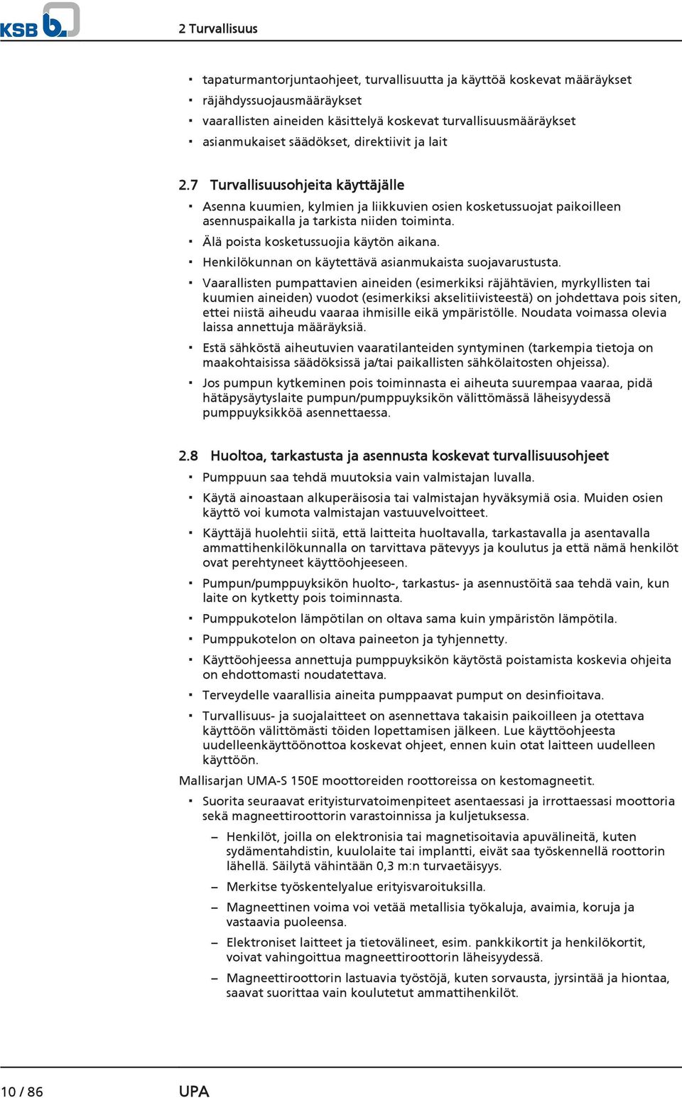 Älä poista kosketussuojia käytön aikana. Henkilökunnan on käytettävä asianmukaista suojavarustusta.