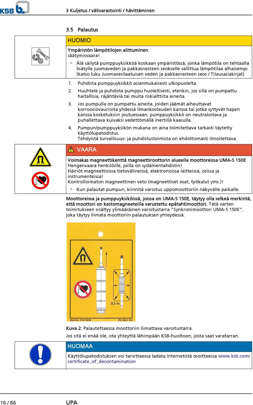 pakkasnesteen seos / Tilausasiakirjat) 1. Puhdista pumppuyksikkö asianmukaisesti ulkopuolelta. 2.