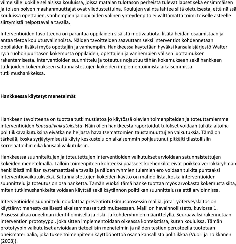 Interventioiden tavoitteena on parantaa oppilaiden sisäistä motivaatiota, lisätä heidän osaamistaan ja antaa tietoa koulutusvalinnoista.