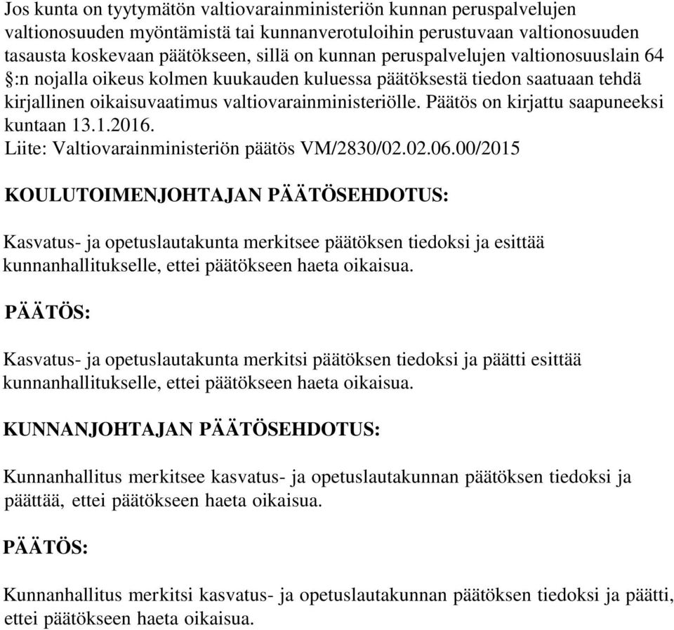 Päätös on kirjattu saapuneeksi kuntaan 13.1.2016. Liite: Valtiovarainministeriön päätös VM/2830/02.02.06.