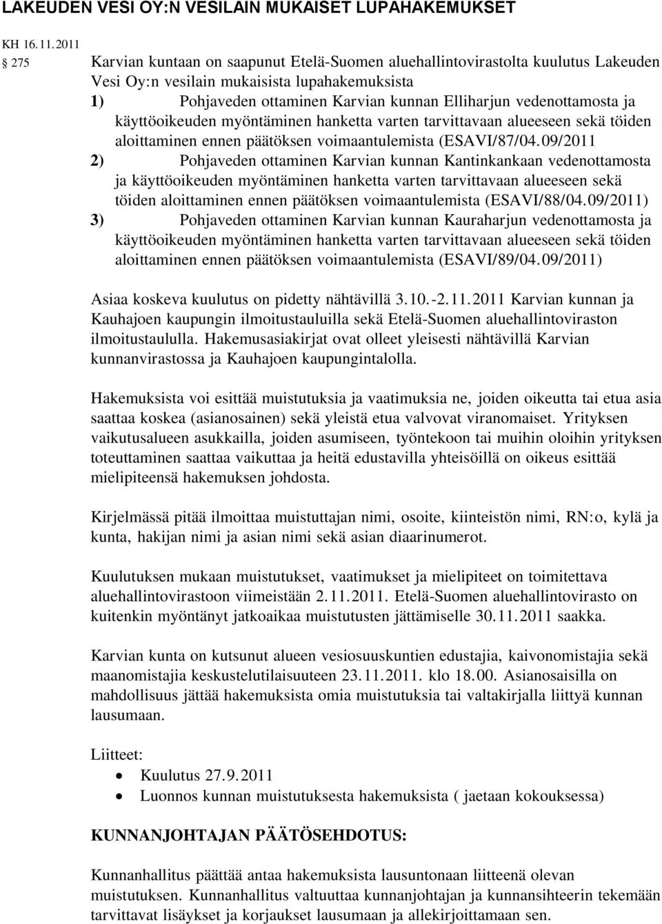 vedenottamosta ja käyttöoikeuden myöntäminen hanketta varten tarvittavaan alueeseen sekä töiden aloittaminen ennen päätöksen voimaantulemista (ESAVI/87/04.