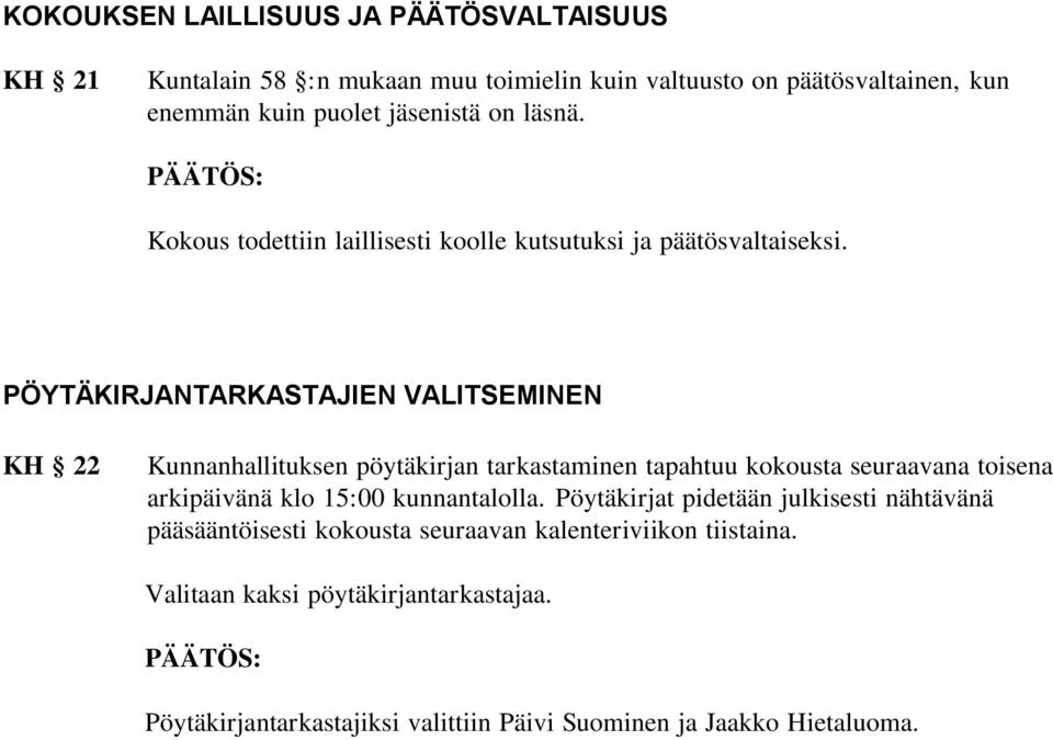 PÖYTÄKIRJANTARKASTAJIEN VALITSEMINEN KH 22 Kunnanhallituksen pöytäkirjan tarkastaminen tapahtuu kokousta seuraavana toisena arkipäivänä klo 15:00