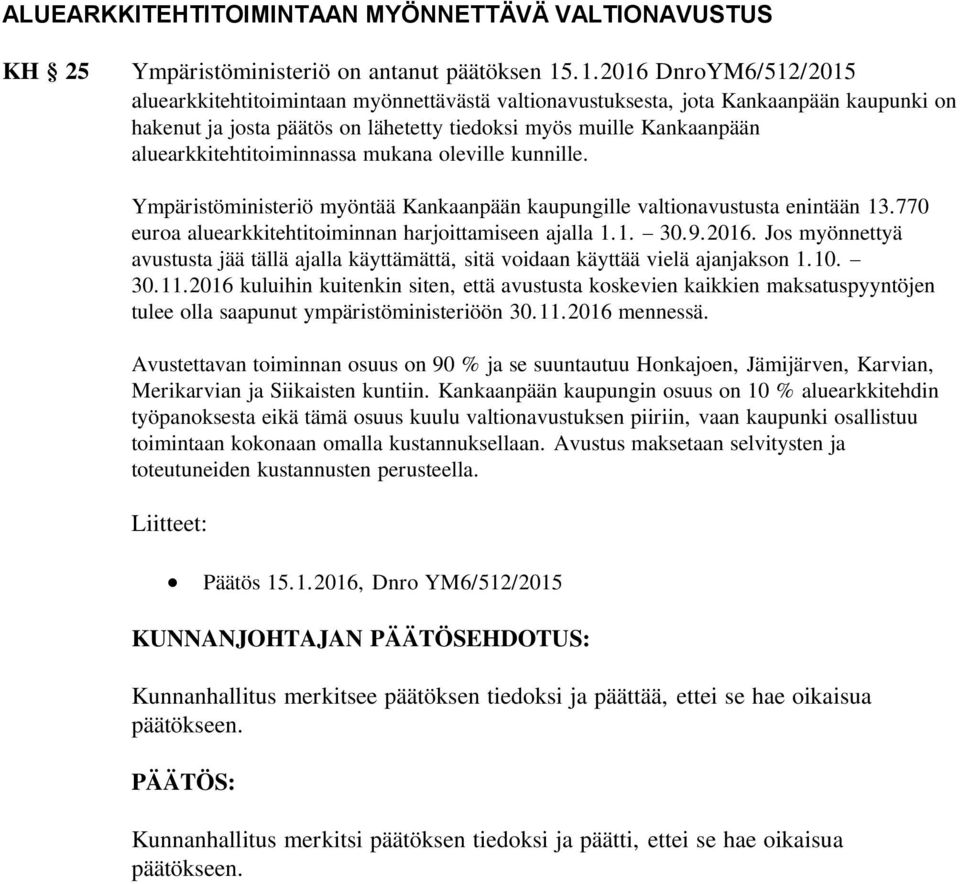 aluearkkitehtitoiminnassa mukana oleville kunnille. Ympäristöministeriö myöntää Kankaanpään kaupungille valtionavustusta enintään 13.770 euroa aluearkkitehtitoiminnan harjoittamiseen ajalla 1.1. 30.9.