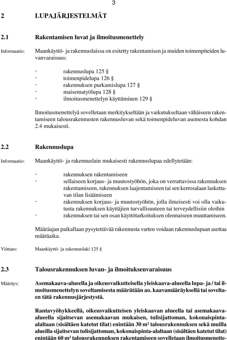 127 maisematyölupa 128 ilmoitusmenettelyn käyttäminen 129 Ilmoitusmenettelyä sovelletaan merkitykseltään ja vaikutukseltaan vähäiseen rakentamiseen talousrakennusten rakennusluvan sekä