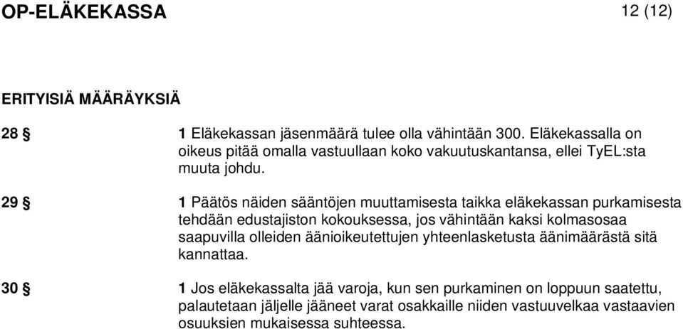 29 1 Päätös näiden sääntöjen muuttamisesta taikka eläkekassan purkamisesta tehdään edustajiston kokouksessa, jos vähintään kaksi kolmasosaa saapuvilla