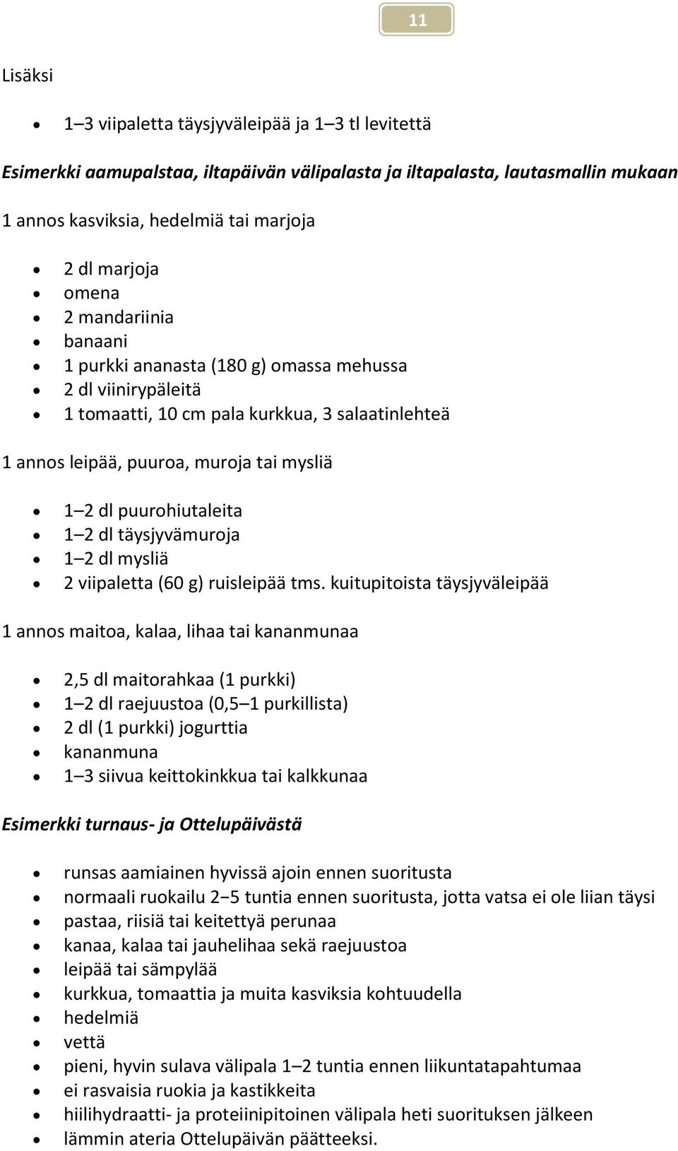 puurohiutaleita 1 2 dl täysjyvämuroja 1 2 dl mysliä 2 viipaletta (60 g) ruisleipää tms.