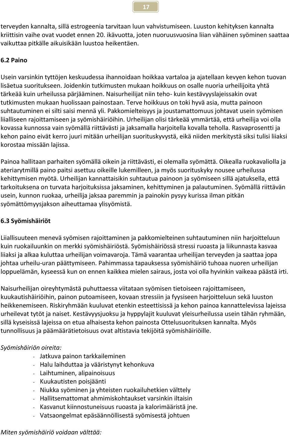 2 Paino Usein varsinkin tyttöjen keskuudessa ihannoidaan hoikkaa vartaloa ja ajatellaan kevyen kehon tuovan lisäetua suoritukseen.