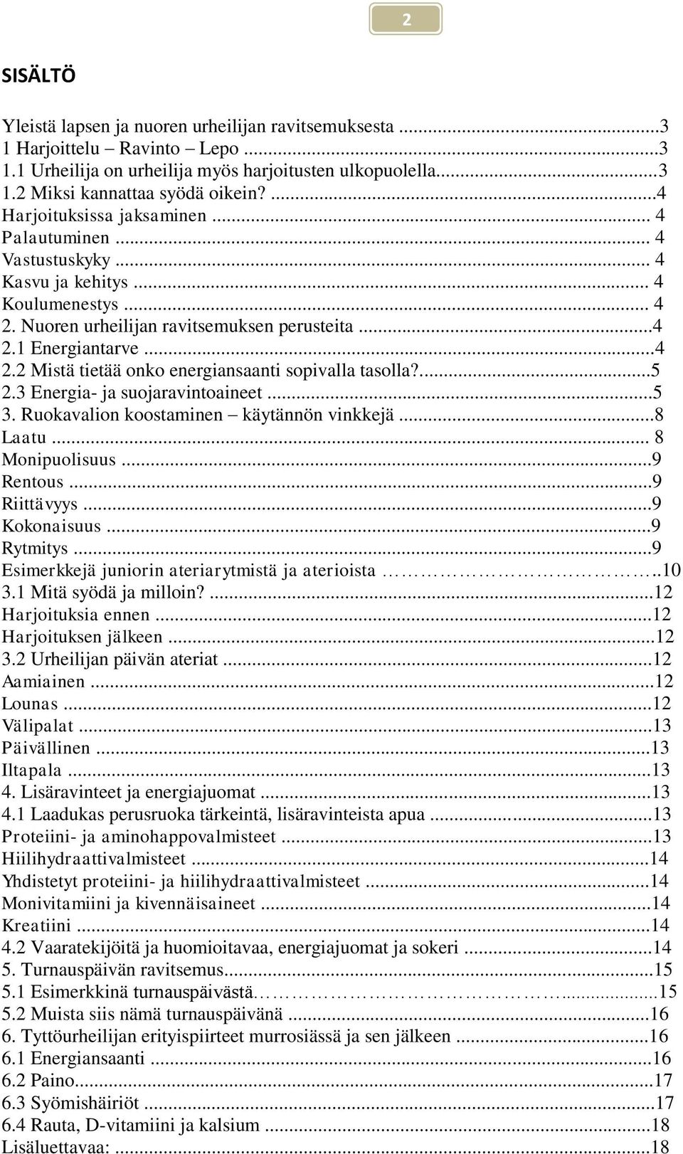 ...5 2.3 Energia- ja suojaravintoaineet...5 3. Ruokavalion koostaminen käytännön vinkkejä...8 Laatu... 8 Monipuolisuus...9 Rentous...9 Riittävyys...9 Kokonaisuus...9 Rytmitys.