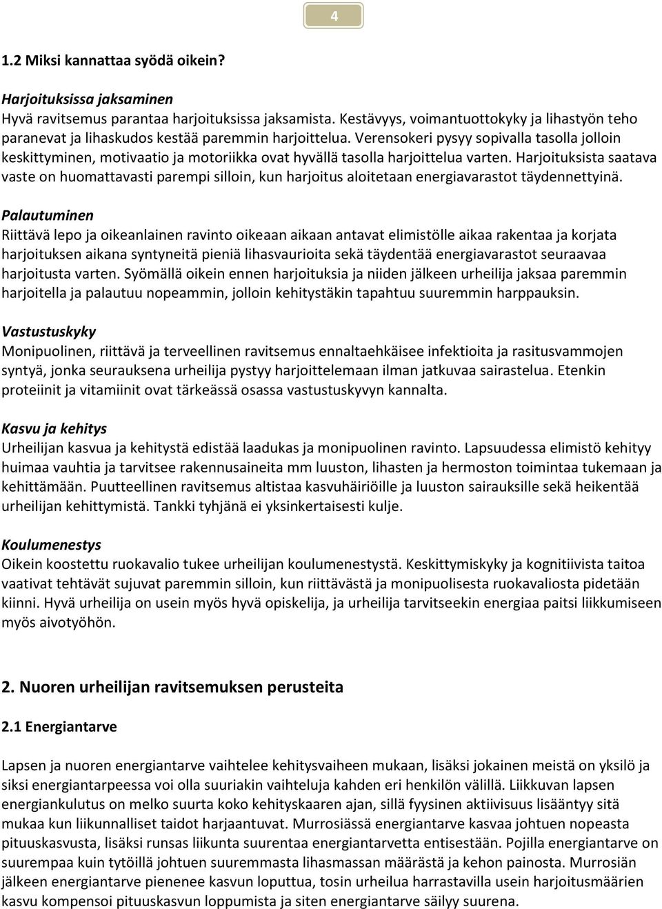 Verensokeri pysyy sopivalla tasolla jolloin keskittyminen, motivaatio ja motoriikka ovat hyvällä tasolla harjoittelua varten.