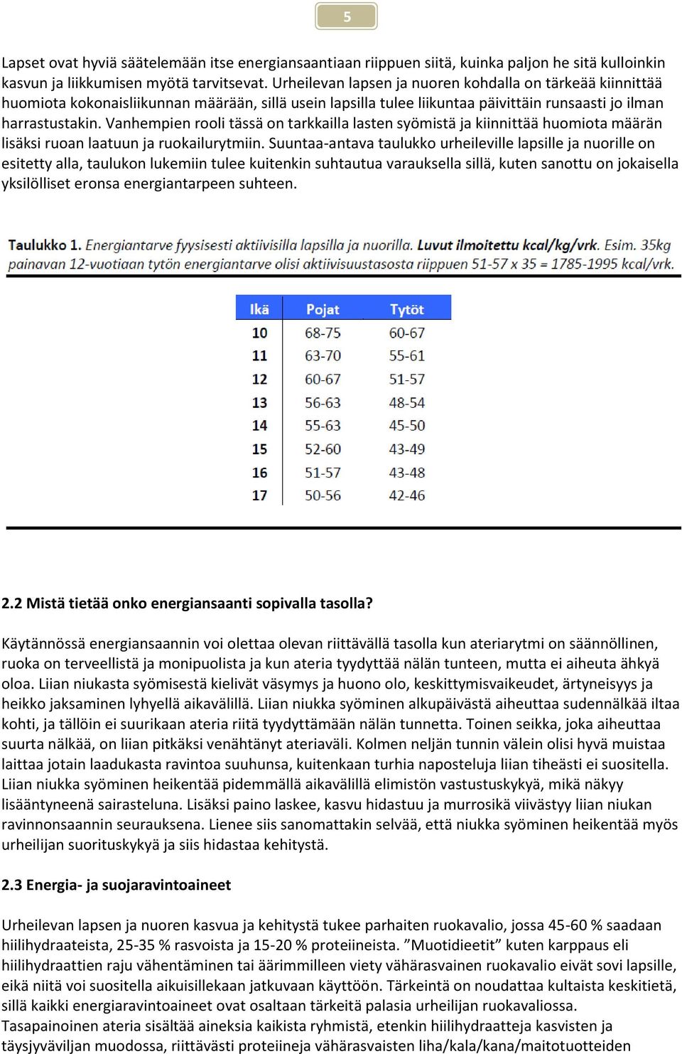 Vanhempien rooli tässä on tarkkailla lasten syömistä ja kiinnittää huomiota määrän lisäksi ruoan laatuun ja ruokailurytmiin.