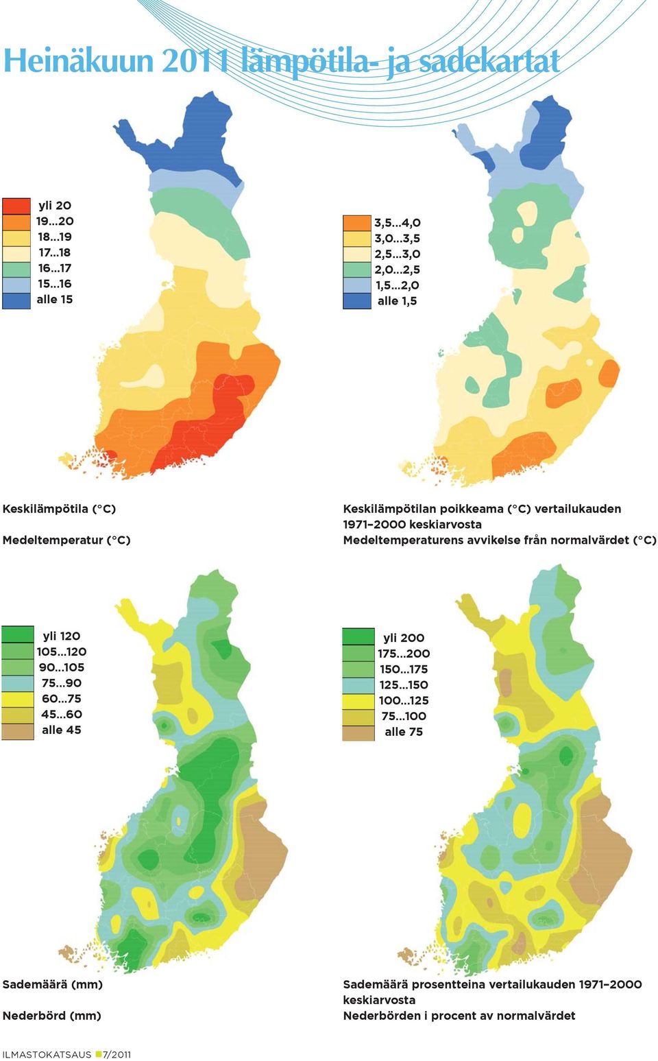 Medeltemperaturens avvikelse från normalvärdet ( C) yli 12 15...12 9...15 75...9 6...75 45...6 alle 45 yli 2 175...2...175 1... 1...1 75.