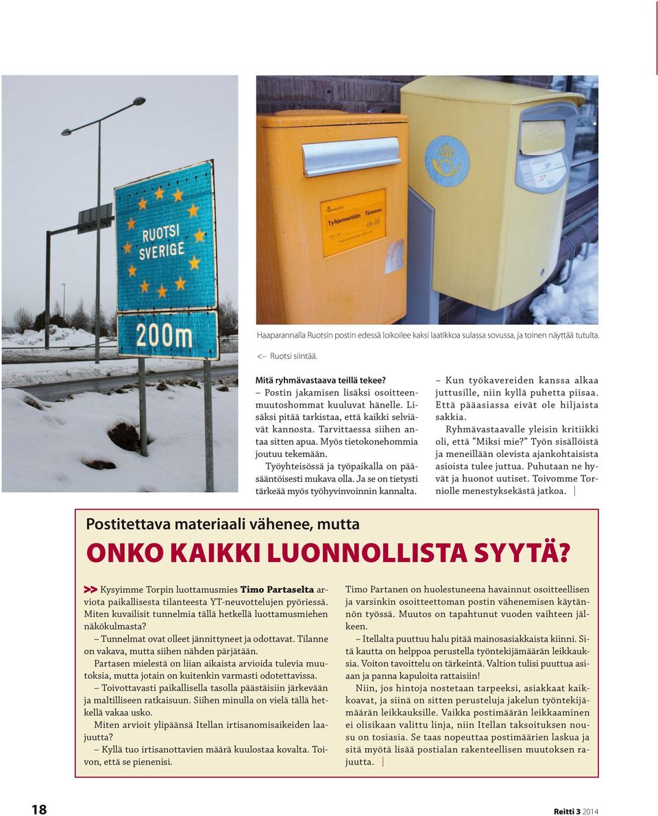 Työyhteisössä ja työpaikalla on pääsääntöisesti mukava olla. Ja se on tietysti tärkeää myös työhyvinvoinnin kannalta. Kun työkavereiden kanssa alkaa juttusille, niin kyllä puhetta piisaa.