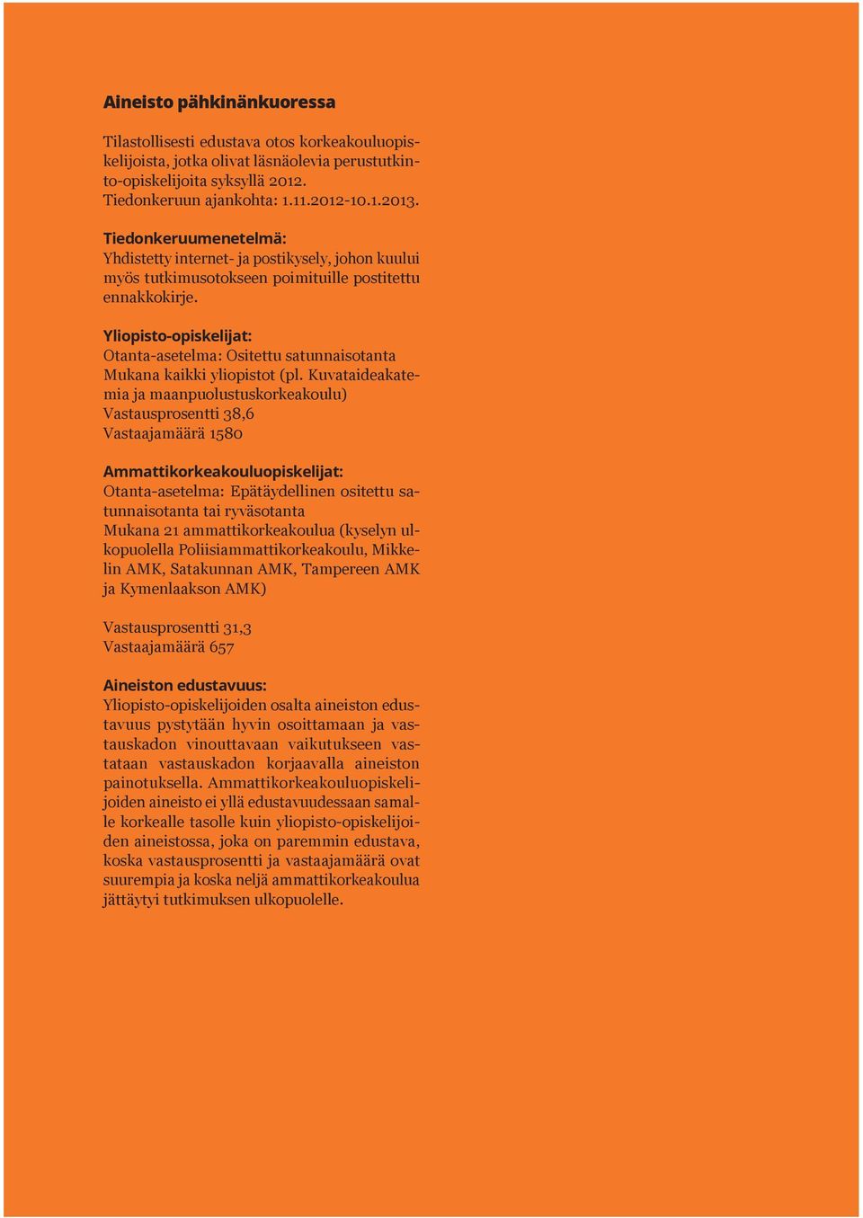 Yliopisto-opiskelijat: Otanta-asetelma: Ositettu satunnaisotanta Mukana kaikki yliopistot (pl.