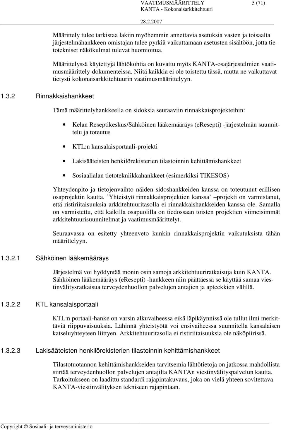 Niitä kaikkia ei ole toistettu tässä, mutta ne vaikuttavat tietysti kokonaisarkkitehtuurin vaatimusmäärittelyyn.