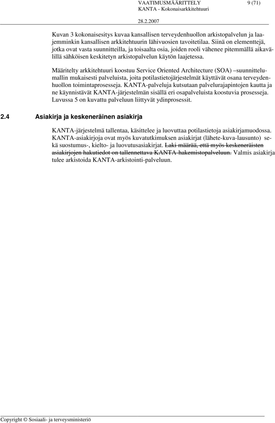 Määritelty arkkitehtuuri koostuu Service Oriented Architecture (SOA) suunnittelumallin mukaisesti palveluista, joita potilastietojärjestelmät käyttävät osana terveydenhuollon toimintaprosesseja.