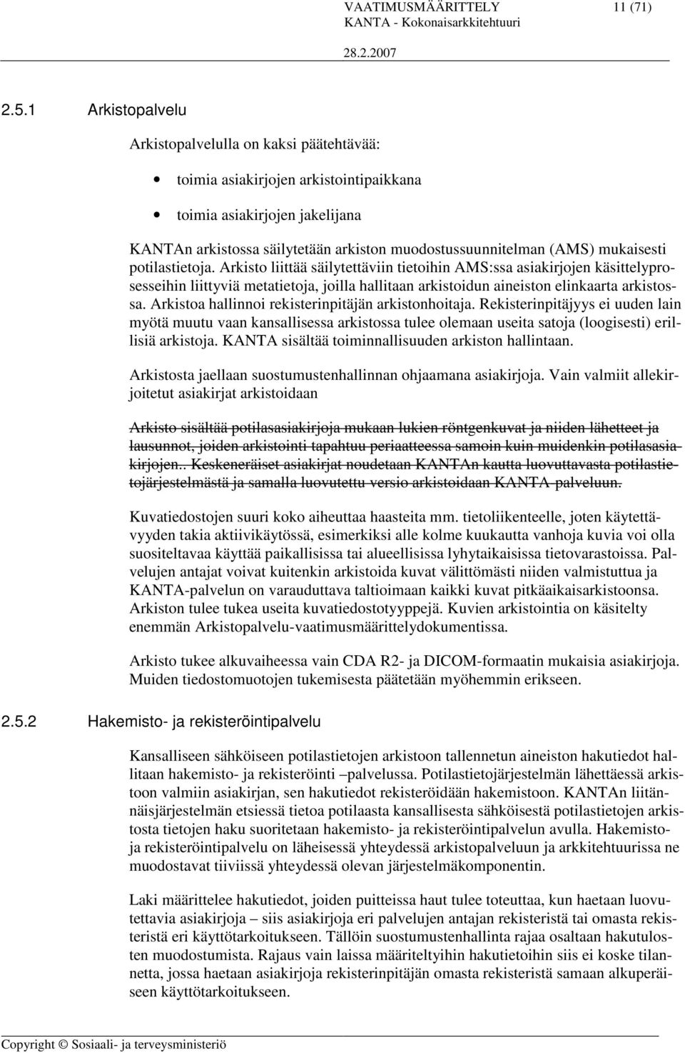 mukaisesti potilastietoja. Arkisto liittää säilytettäviin tietoihin AMS:ssa asiakirjojen käsittelyprosesseihin liittyviä metatietoja, joilla hallitaan arkistoidun aineiston elinkaarta arkistossa.