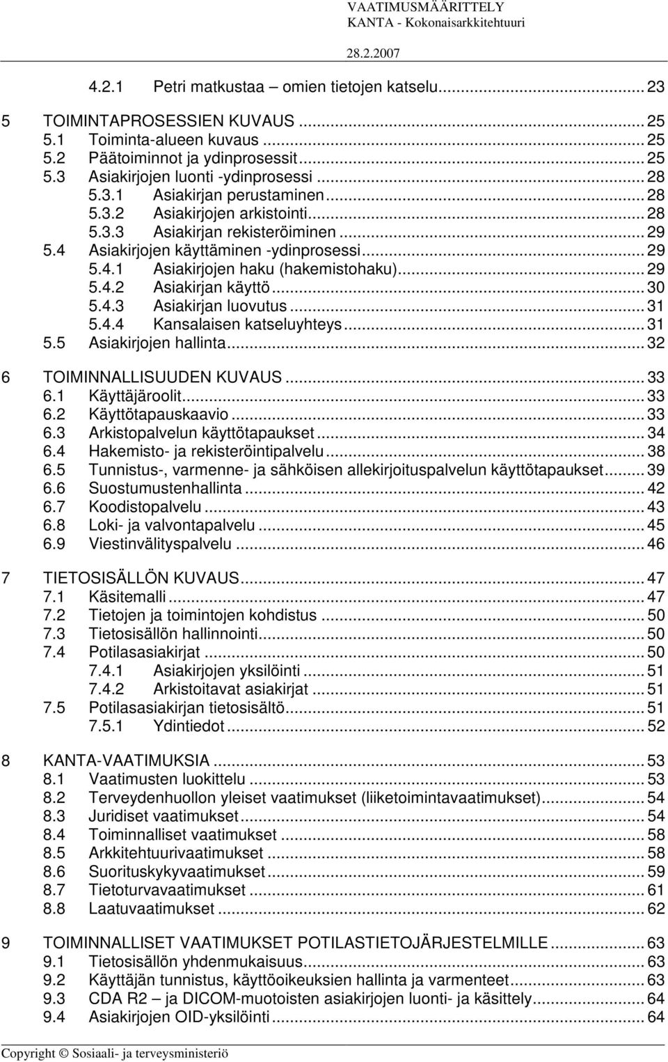 .. 29 5.4.2 Asiakirjan käyttö... 30 5.4.3 Asiakirjan luovutus... 3 5.4.4 Kansalaisen katseluyhteys... 3 5.5 Asiakirjojen hallinta... 32 6 TOIMINNALLISUUDEN KUVAUS... 33 6. Käyttäjäroolit... 33 6.2 Käyttötapauskaavio.