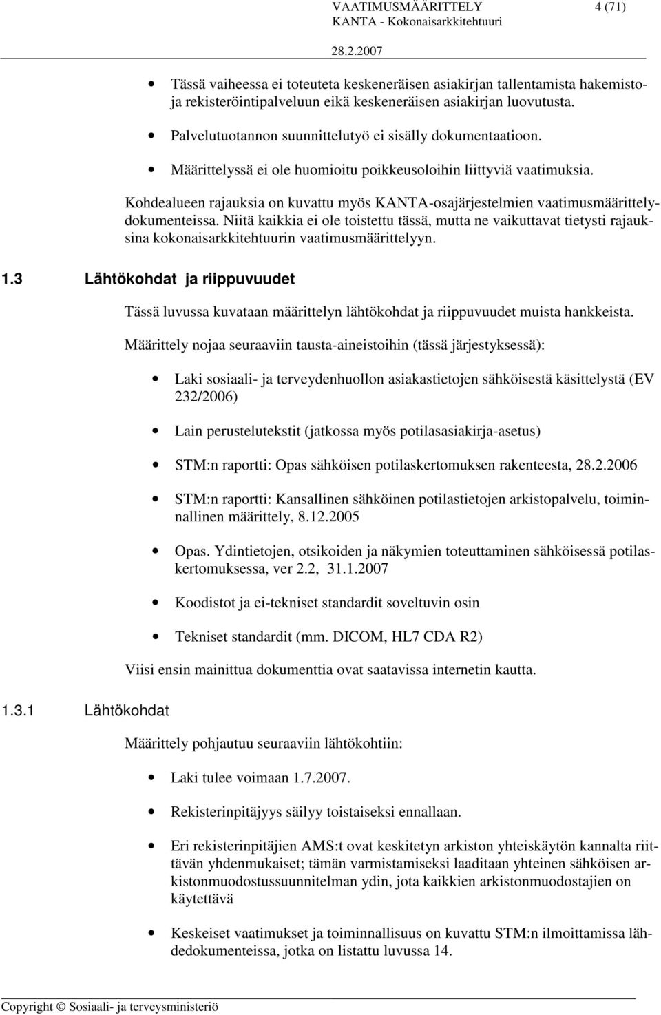 Kohdealueen rajauksia on kuvattu myös KANTA-osajärjestelmien vaatimusmäärittelydokumenteissa.