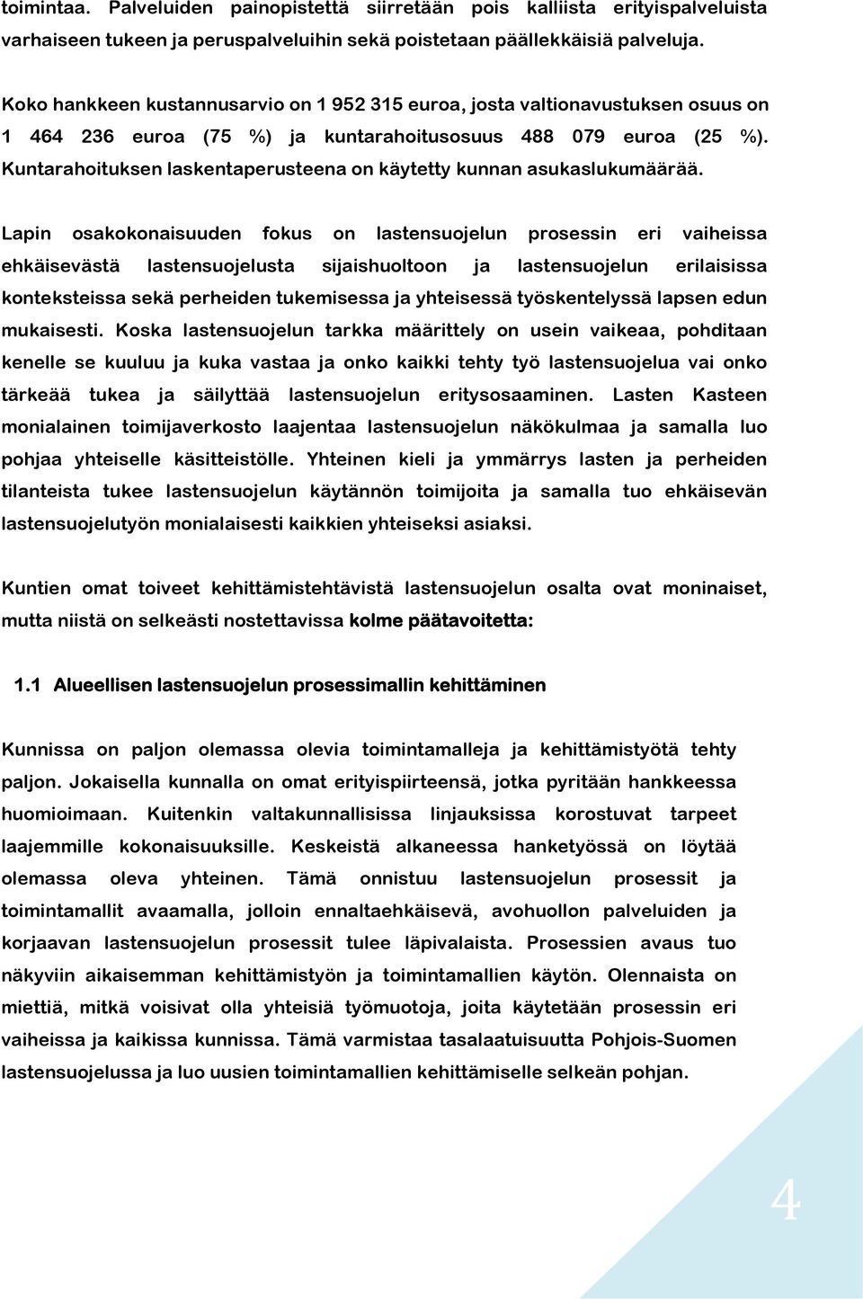 Kuntarahoituksen laskentaperusteena on käytetty kunnan asukaslukumäärää.