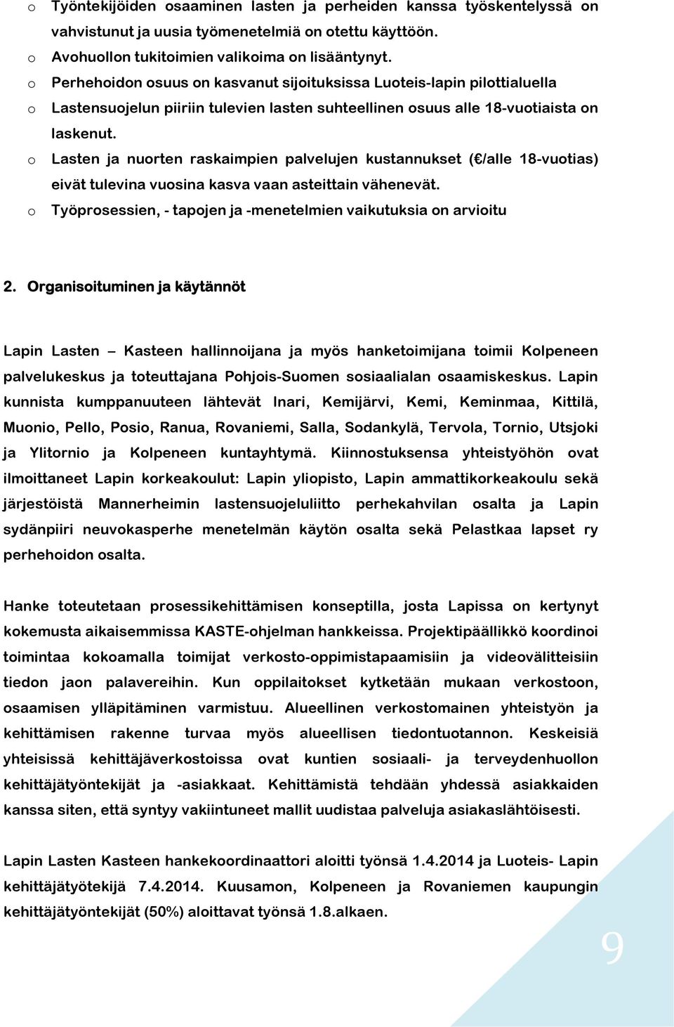 Lasten ja nuorten raskaimpien palvelujen kustannukset ( /alle 18-vuotias) eivät tulevina vuosina kasva vaan asteittain vähenevät. Työprosessien, - tapojen ja -menetelmien vaikutuksia on arvioitu 2.