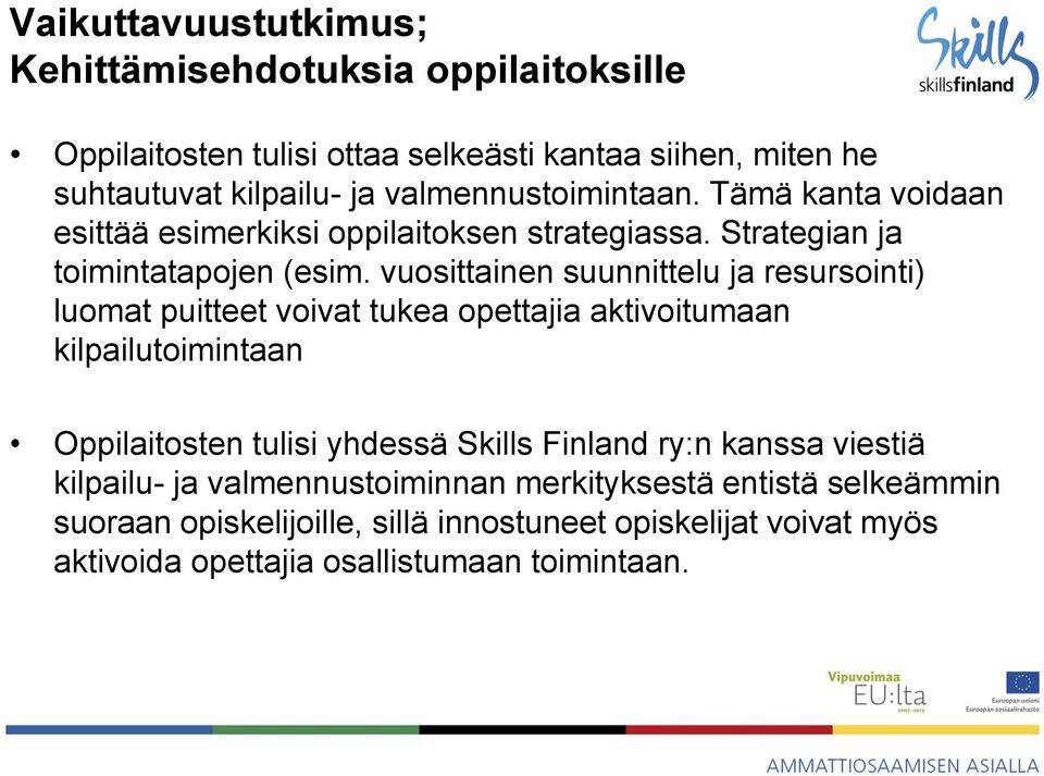 vuosittainen suunnittelu ja resursointi) luomat puitteet voivat tukea opettajia aktivoitumaan kilpailutoimintaan Oppilaitosten tulisi yhdessä Skills