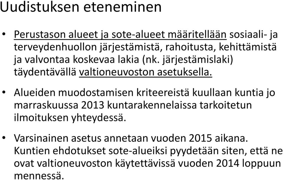 Alueiden muodostamisen kriteereistä kuullaan kuntia jo marraskuussa 2013 kuntarakennelaissa tarkoitetun ilmoituksen yhteydessä.