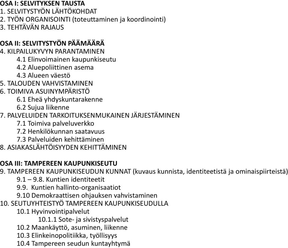 PALVELUIDEN TARKOITUKSENMUKAINEN JÄRJESTÄMINEN 7.1 Toimiva palveluverkko 7.2 Henkilökunnan saatavuus 7.3 Palveluiden kehittäminen 8.