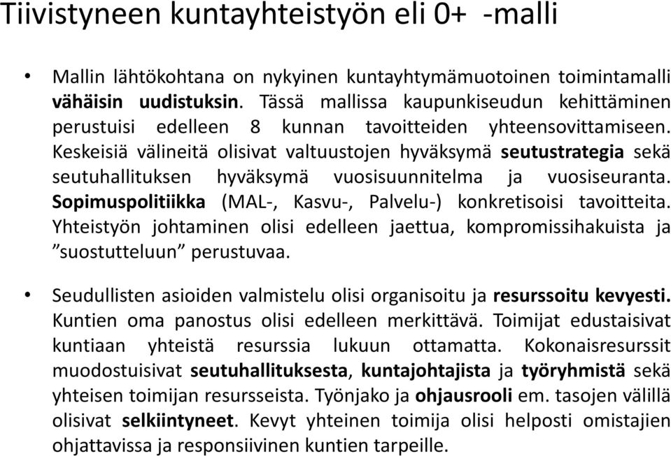 Keskeisiä välineitä olisivat valtuustojen hyväksymä seutustrategia sekä seutuhallituksen hyväksymä vuosisuunnitelma ja vuosiseuranta.