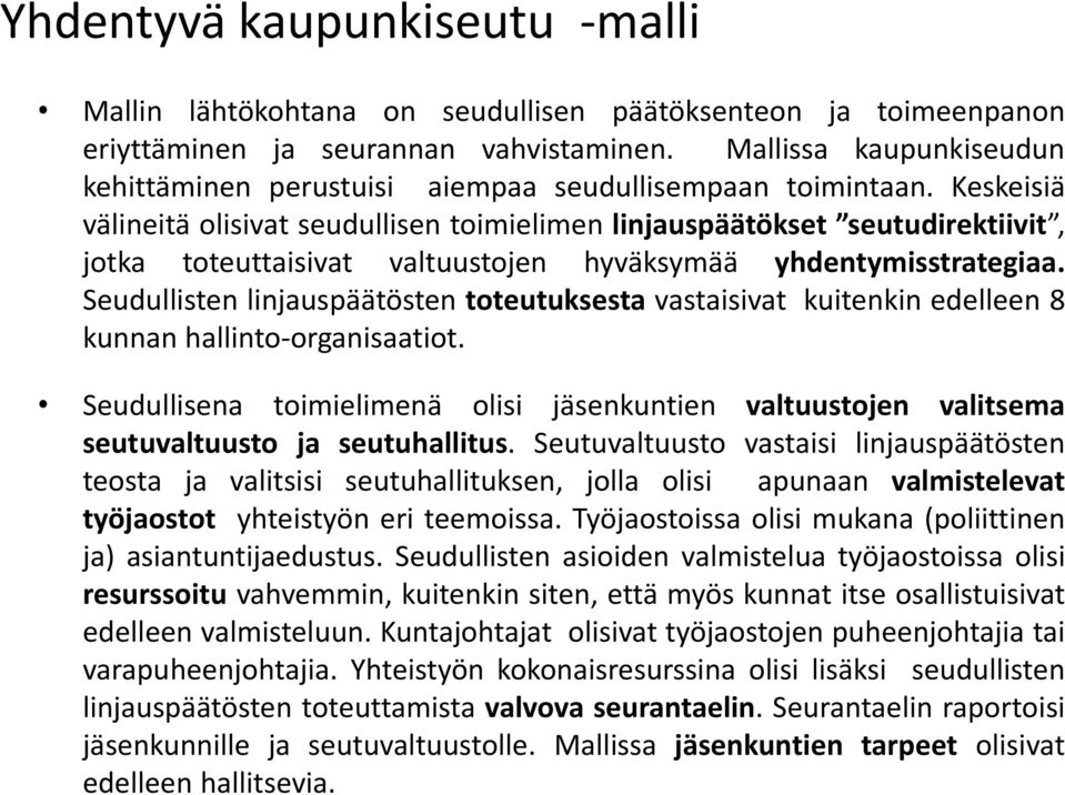 Keskeisiä välineitä olisivat seudullisen toimielimen linjauspäätökset seutudirektiivit, jotka toteuttaisivat valtuustojen hyväksymää yhdentymisstrategiaa.