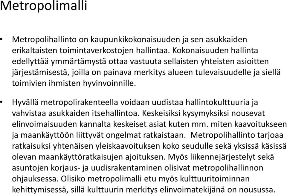 hyvinvoinnille. Hyvällä metropolirakenteella voidaan uudistaa hallintokulttuuria ja vahvistaa asukkaiden itsehallintoa.