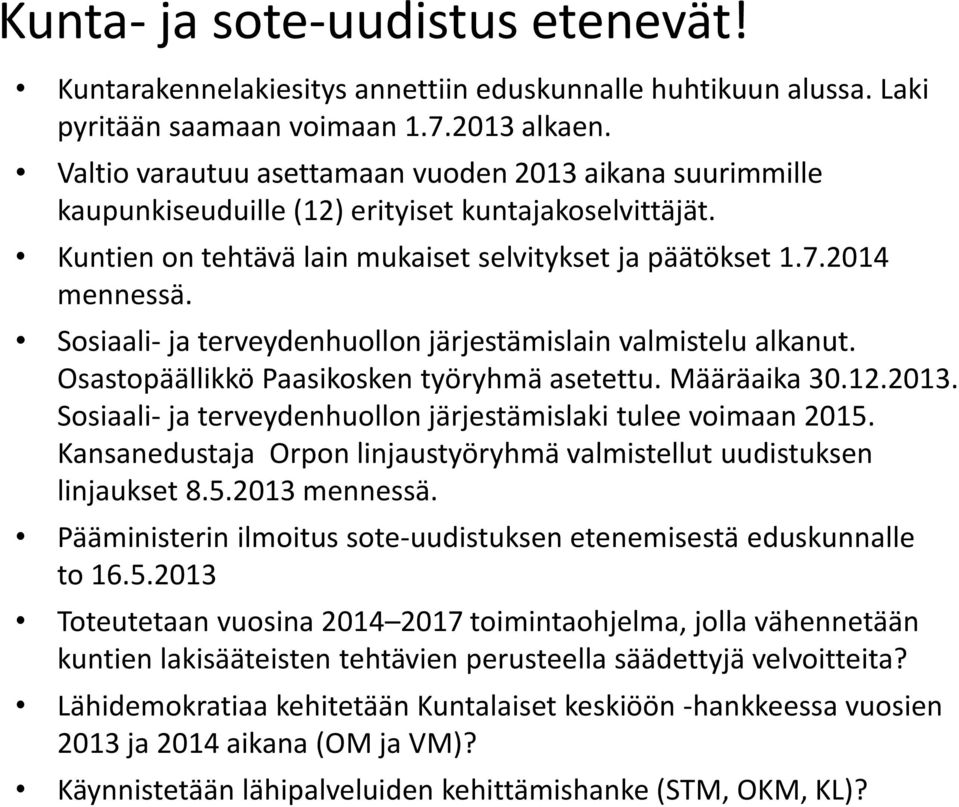 Sosiaali- ja terveydenhuollon järjestämislain valmistelu alkanut. Osastopäällikkö Paasikosken työryhmä asetettu. Määräaika 30.12.2013. Sosiaali- ja terveydenhuollon järjestämislaki tulee voimaan 2015.