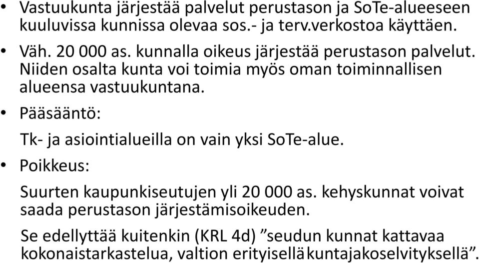 Pääsääntö: Tk- ja asiointialueilla on vain yksi SoTe-alue. Poikkeus: Suurten kaupunkiseutujen yli 20 000 as.