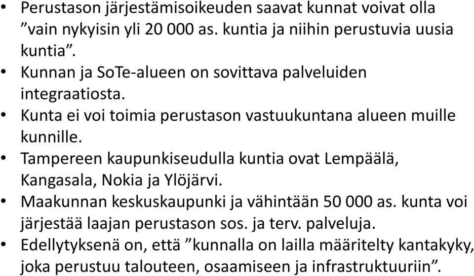 Tampereen kaupunkiseudulla kuntia ovat Lempäälä, Kangasala, Nokia ja Ylöjärvi. Maakunnan keskuskaupunki ja vähintään 50 000 as.