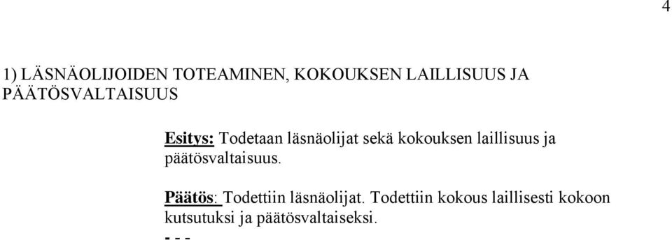 laillisuus ja päätösvaltaisuus. Päätös: Todettiin läsnäolijat.