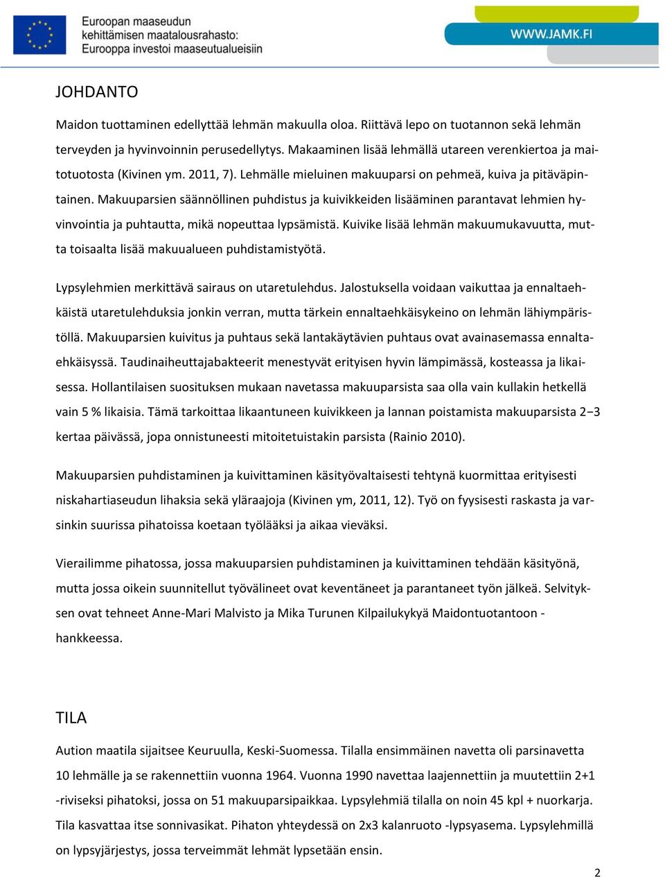 Makuuparsien säännöllinen puhdistus ja kuivikkeiden lisääminen parantavat lehmien hyvinvointia ja puhtautta, mikä nopeuttaa lypsämistä.
