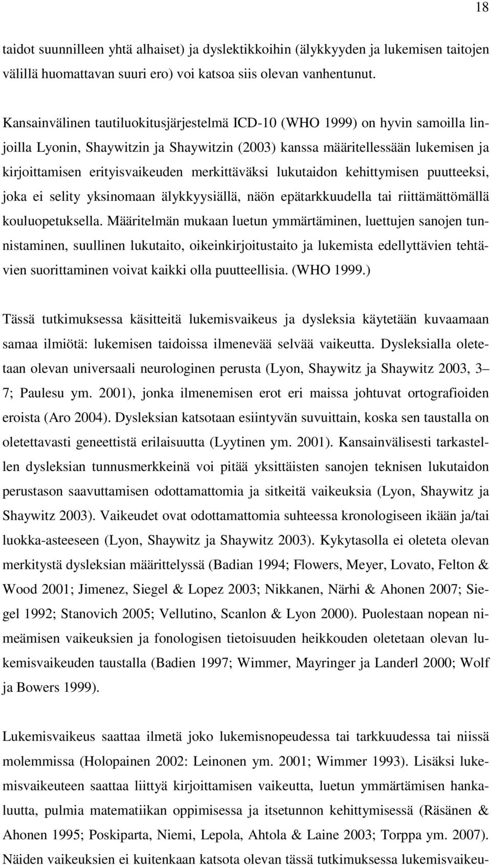 merkittäväksi lukutaidon kehittymisen puutteeksi, joka ei selity yksinomaan älykkyysiällä, näön epätarkkuudella tai riittämättömällä kouluopetuksella.