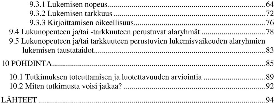 5 Lukunopeuteen ja/tai tarkkuuteen perustuvien lukemisvaikeuden alaryhmien lukemisen taustataidot.