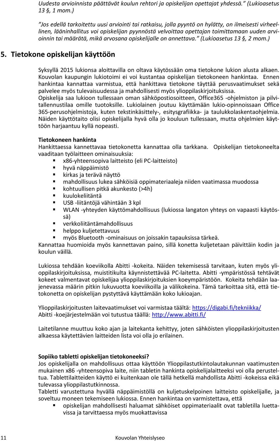 tai määrätä, mikä arvosana opiskelijalle on annettava. (Lukioasetus 13, 2 mom.) 5.