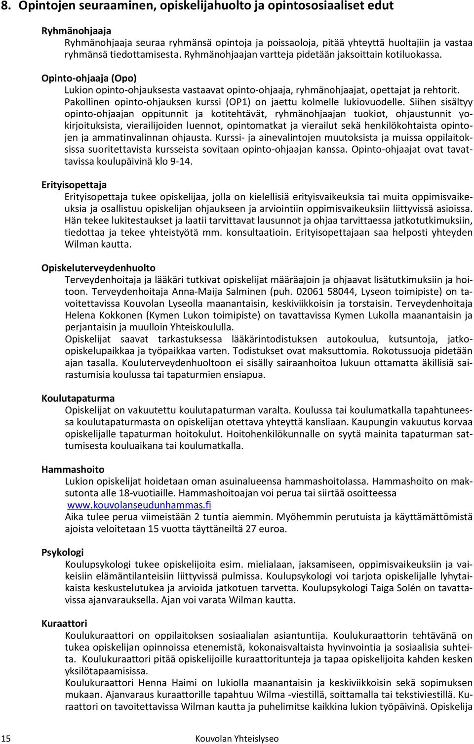 Pakollinen opinto-ohjauksen kurssi (OP1) on jaettu kolmelle lukiovuodelle.