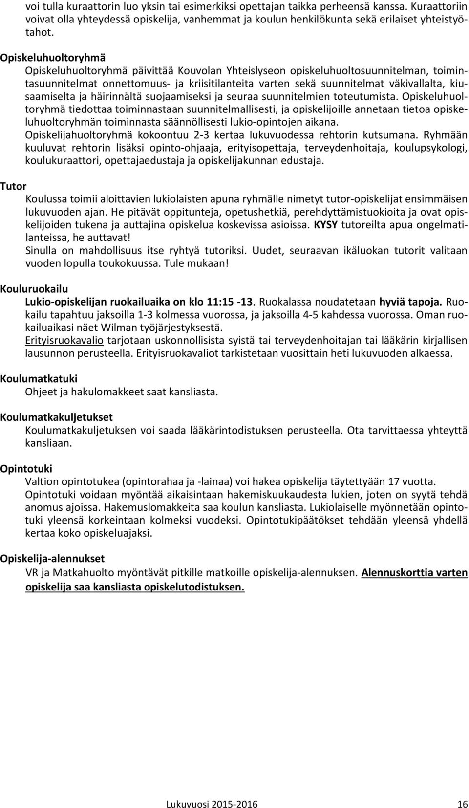 kiusaamiselta ja häirinnältä suojaamiseksi ja seuraa suunnitelmien toteutumista.