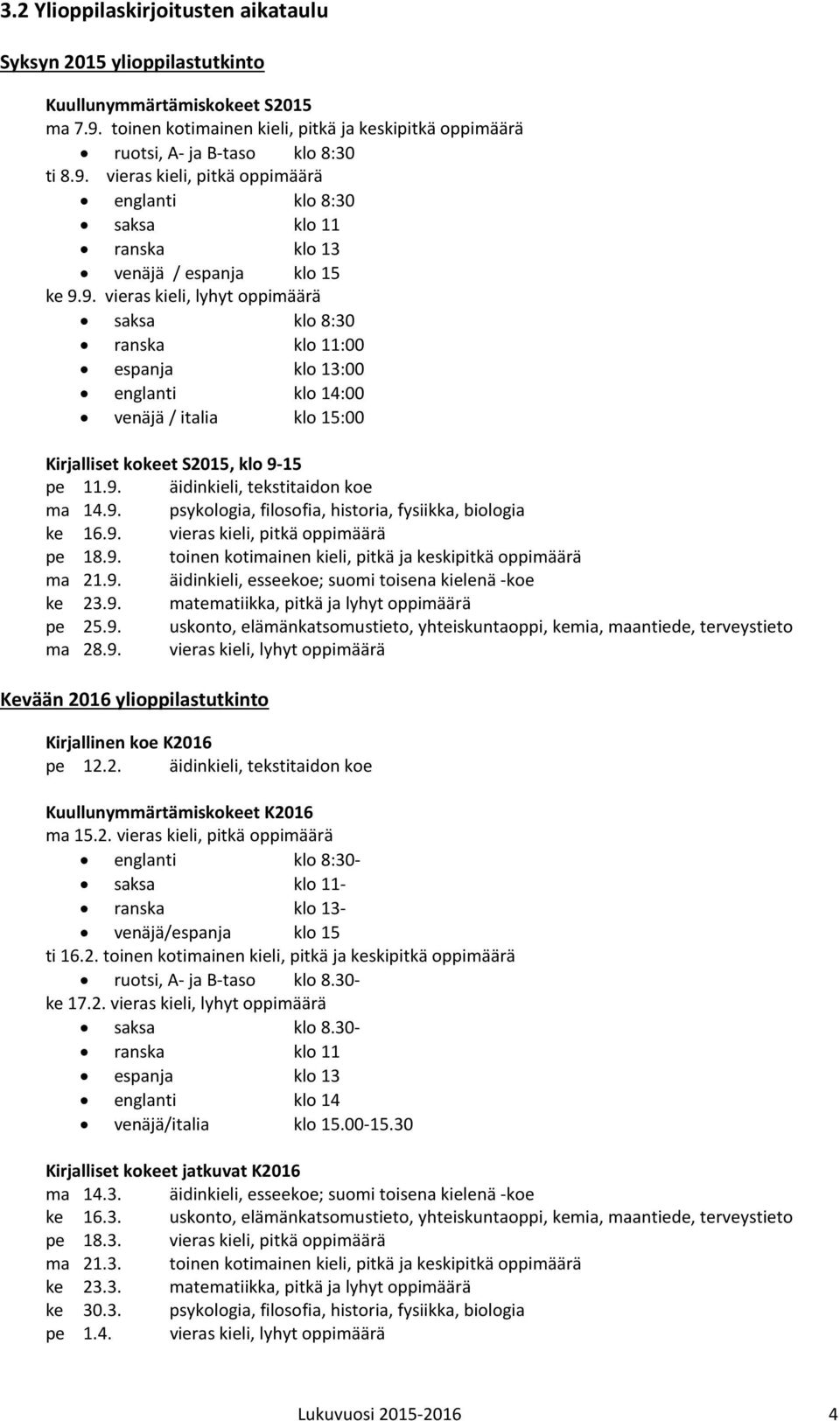 vieras kieli, pitkä oppimäärä englanti klo 8:30 saksa klo 11 ranska klo 13 venäjä / espanja klo 15 ke 9.