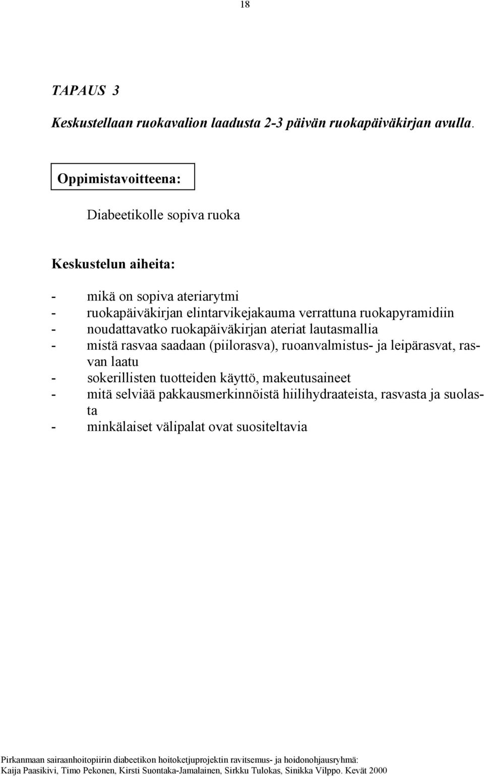 verrattuna ruokapyramidiin - noudattavatko ruokapäiväkirjan ateriat lautasmallia - mistä rasvaa saadaan (piilorasva), ruoanvalmistus- ja