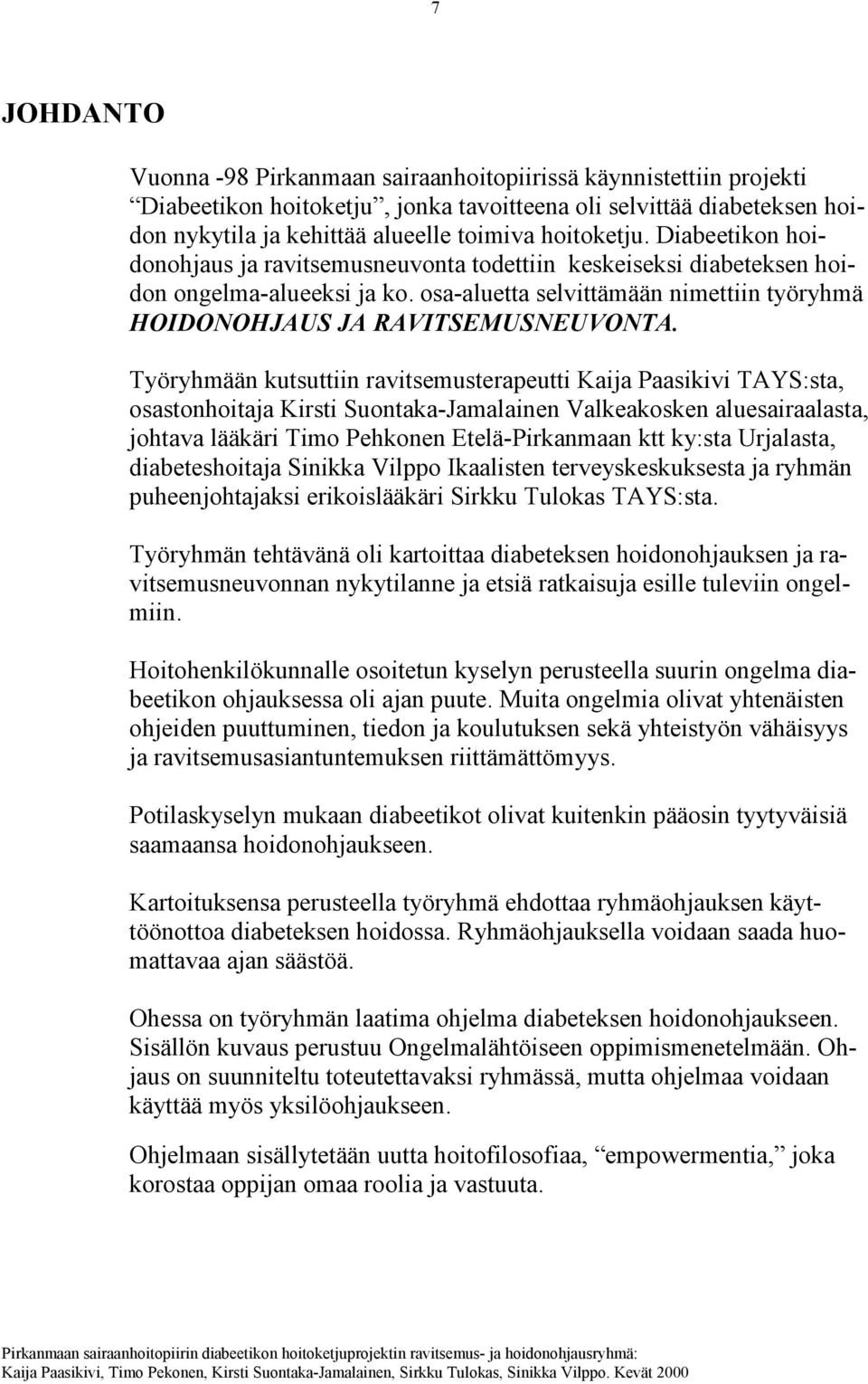 osa-aluetta selvittämään nimettiin työryhmä HOIDONOHJAUS JA RAVITSEMUSNEUVONTA.