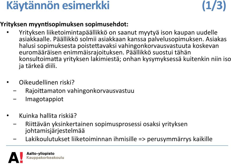 Päällikkö suostui tähän konsultoimala yrityksen lakimiestä; onhan kysymyksessä kuitenkin niin iso ja tärkeä diili. Oikeudellinen riski?