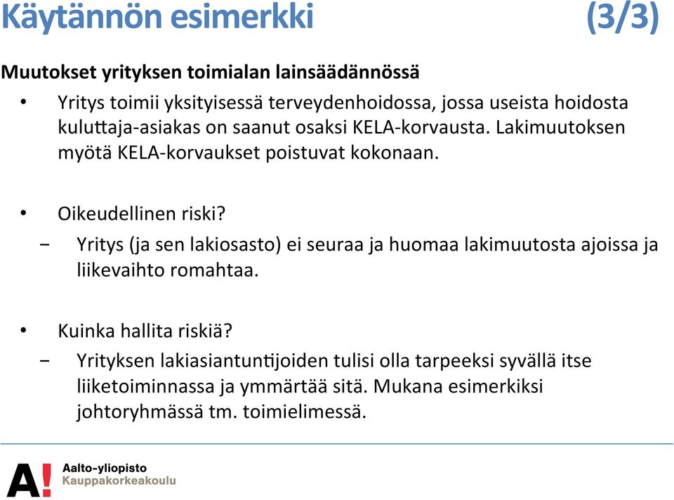 Oikeudellinen riski? - Yritys (ja sen lakiosasto) ei seuraa ja huomaa lakimuutosta ajoissa ja liikevaihto romahtaa.