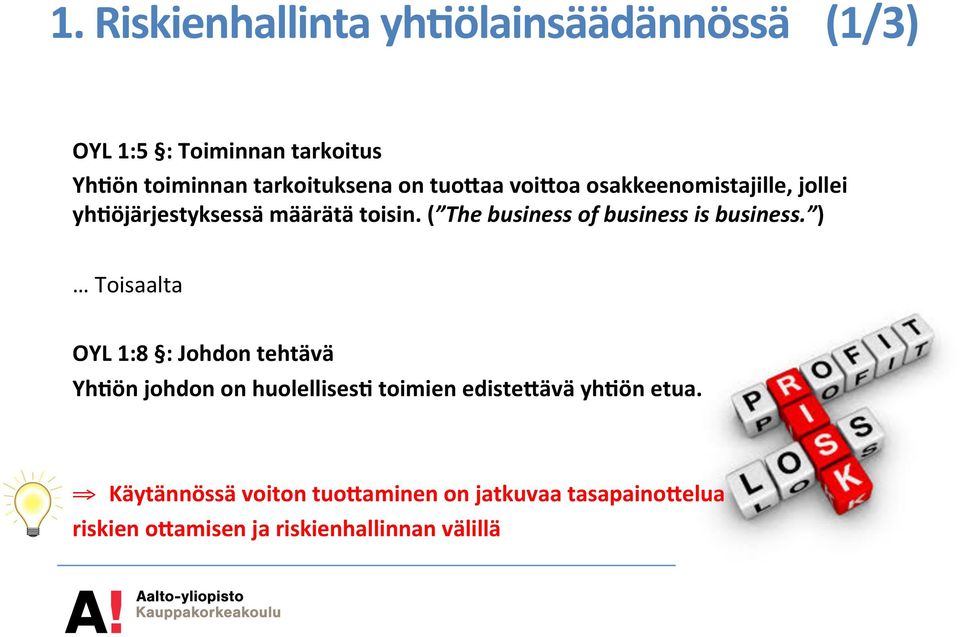 ( The business of business is business. ) Toisaalta OYL 1:8 : Johdon tehtävä Yh.ön johdon on huolellises.